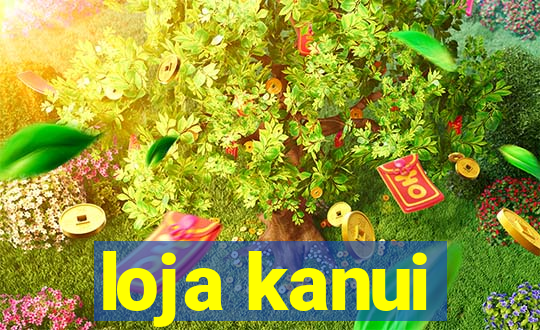loja kanui